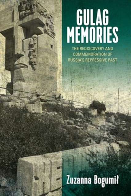 Gulag Memories : The Rediscovery and Commemoration of Russia's Repressive Past, Hardback Book