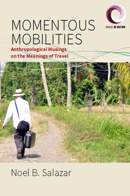 Momentous Mobilities : Anthropological Musings on the Meanings of Travel, EPUB eBook