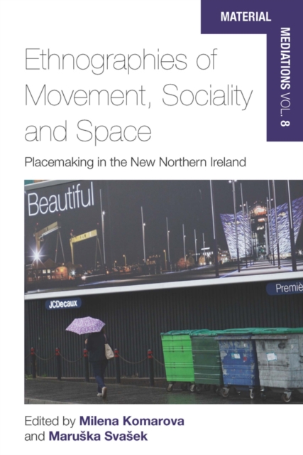 Ethnographies of Movement, Sociality and Space : Place-Making in the New Northern Ireland, EPUB eBook
