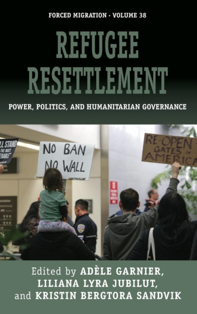Refugee Resettlement : Power, Politics, and Humanitarian Governance, Hardback Book