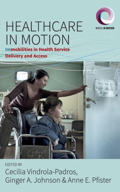 Healthcare in Motion : Immobilities in Health Service Delivery and Access, Hardback Book