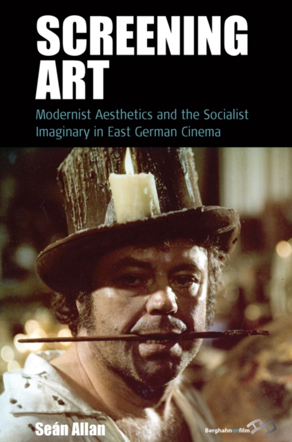 Screening Art : Modernist Aesthetics and the Socialist Imaginary in East German Cinema, EPUB eBook