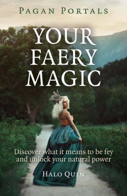 Pagan Portals - Your Faery Magic : Discover What It Means To Be Fey and Unlock Your Natural Power, EPUB eBook
