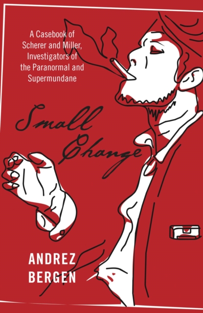 Small Change : A Casebook of Scherer and Miller, Investigators of the Paranormal and Supermundane, EPUB eBook