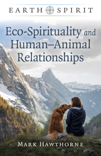 Earth Spirit: Eco-Spirituality and Human–Animal Relationships, Paperback / softback Book