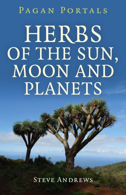 Pagan Portals - Herbs of the Sun, Moon and Planets, Paperback Book