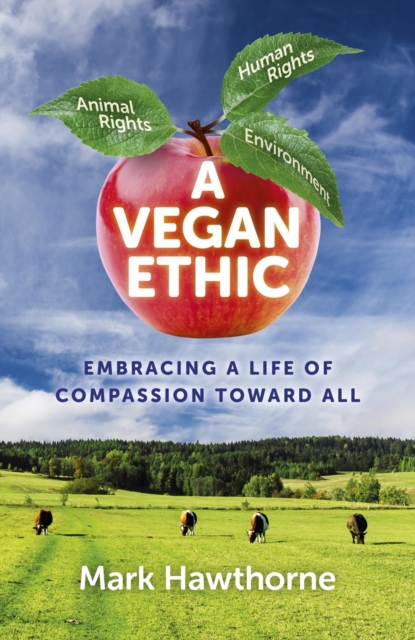 A Vegan Ethic : Embracing a Life of Compassion Toward All, EPUB eBook