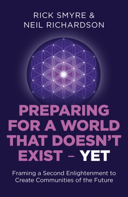 Preparing for a World that Doesn`t Exist - Yet - Framing a Second Enlightenment to Create Communities of the Future, Paperback / softback Book