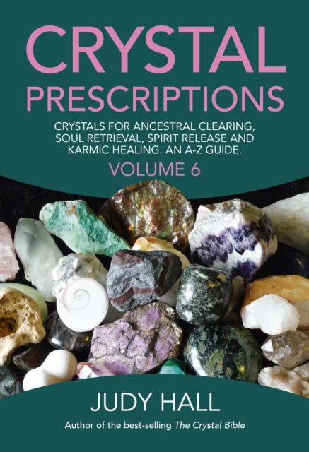 Crystal Prescriptions : Crystals for Ancestral Clearing, Soul Retrieval, Spirit Release and Karmic Healing. An A-Z Guide., EPUB eBook