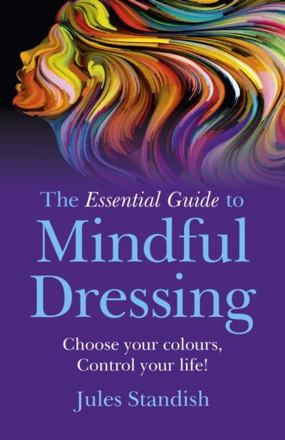 The Essential Guide to Mindful Dressing : Choose your colours - Control your life!, EPUB eBook