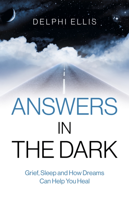 Answers in the Dark - Grief, Sleep and How Dreams Can Help You Heal, Paperback / softback Book