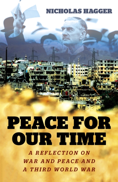 Peace for our Time : A Reflection on War and Peace and a Third World War, Paperback / softback Book