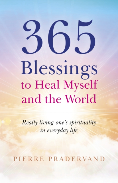 365 Blessings to Heal Myself and the World : Really living one’s spirituality in everyday life, Paperback / softback Book