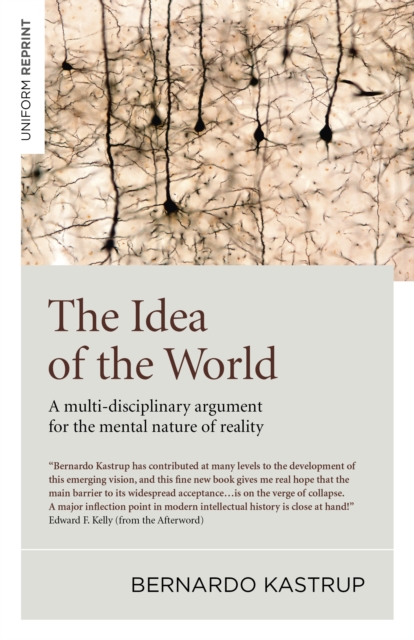 Idea of the World, The : A multi-disciplinary argument for the mental nature of reality, Paperback / softback Book