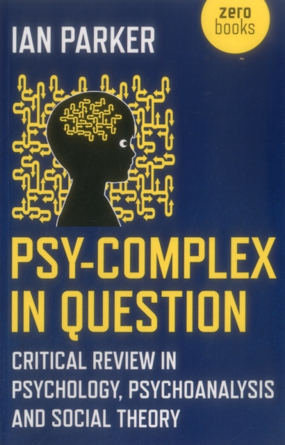 Psy–Complex in Question – Critical Review in Psychology, Psychoanalysis and Social Theory, Paperback / softback Book