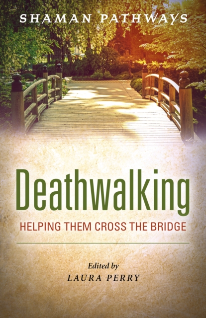 Shaman Pathways - Deathwalking : Helping Them Cross the Bridge, Paperback / softback Book