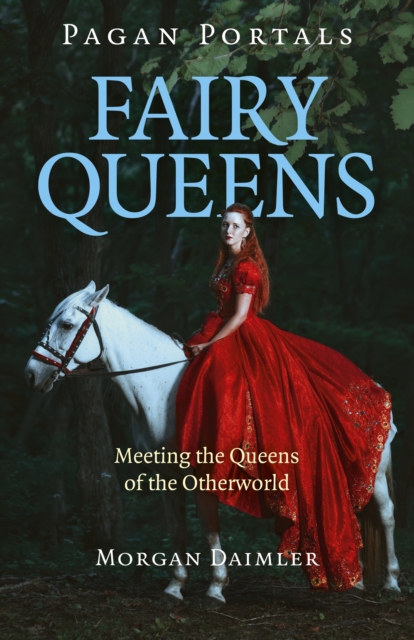 Pagan Portals - Fairy Queens : Meeting the Queens of the Otherworld, Paperback / softback Book