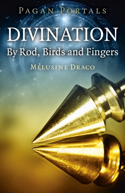 Pagan Portals - Divination: By Rod, Birds and Fingers, Paperback / softback Book