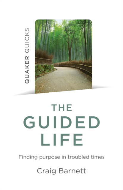 Quaker Quicks - The Guided Life : Finding purpose in troubled times, Paperback / softback Book