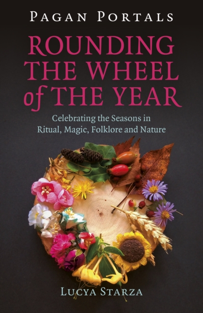 Pagan Portals - Rounding the Wheel of the Year : Celebrating the Seasons in Ritual, Magic, Folklore and Nature, Paperback / softback Book