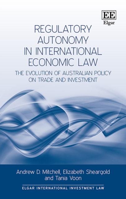 Regulatory Autonomy in International Economic Law : The Evolution of Australian Policy on Trade and Investment, EPUB eBook
