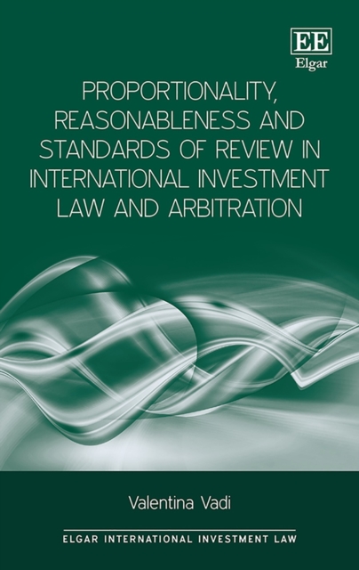 Proportionality, Reasonableness and Standards of Review in International Investment Law and Arbitration, PDF eBook