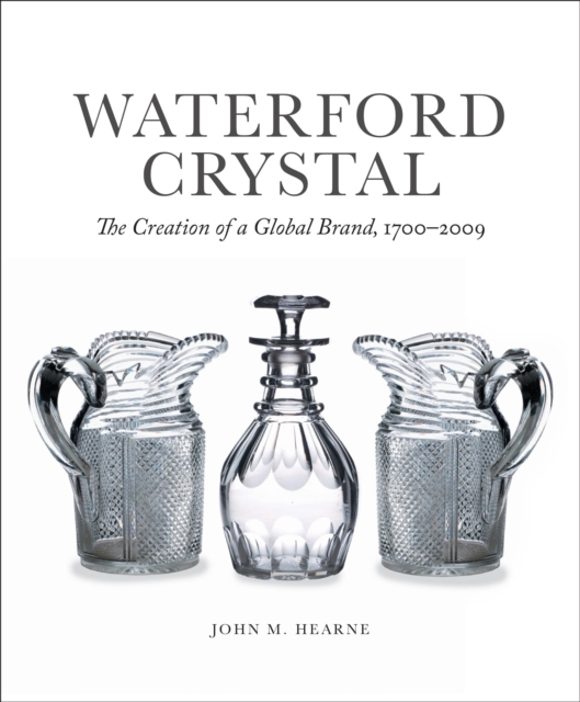 Waterford Crystal : The Creation of a Global Brand, PDF eBook