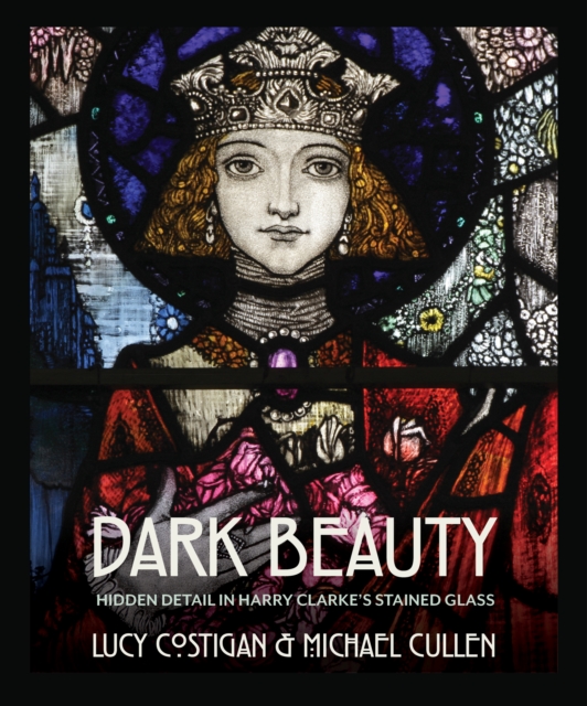 Dark Beauty : Hidden Detail in Harry Clarke's Stained Glass, PDF eBook
