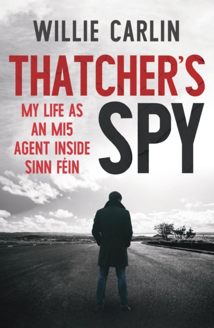 Thatcher's Spy : My Life as an MI5 Agent Inside Sinn Fein, EPUB eBook