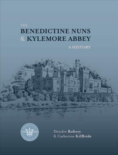 The Benedictine Nuns & Kylemore Abbey : A History, Hardback Book
