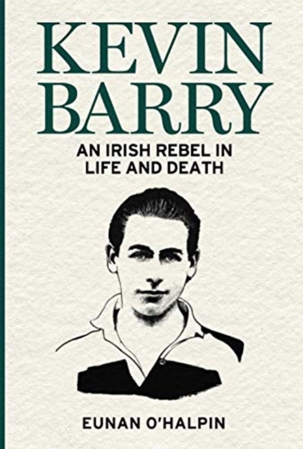 Kevin Barry : An Irish Rebel in Life and Death, Paperback / softback Book