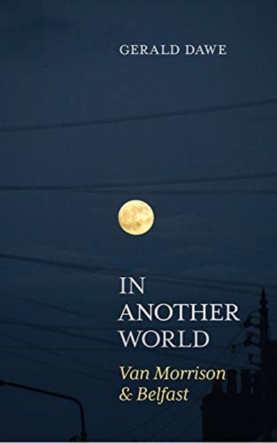 In Another World : Van Morrison & Belfast, Paperback / softback Book
