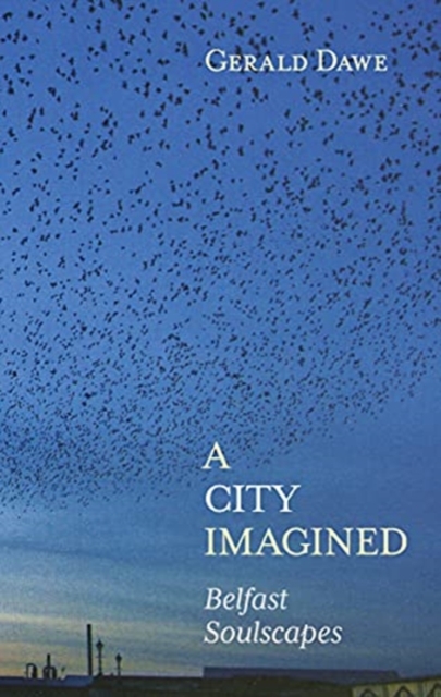 A City Imagined : Belfast Soulscapes, Hardback Book