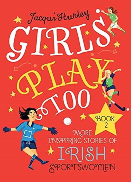 Girls Play Too Book 2 : More Inspiring Stories of Irish Sportswomen, Hardback Book