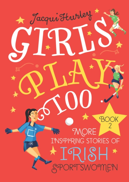 Girls Play Too: Book 2 : More Inspiring Stories of Irish Sportswomen, EPUB eBook