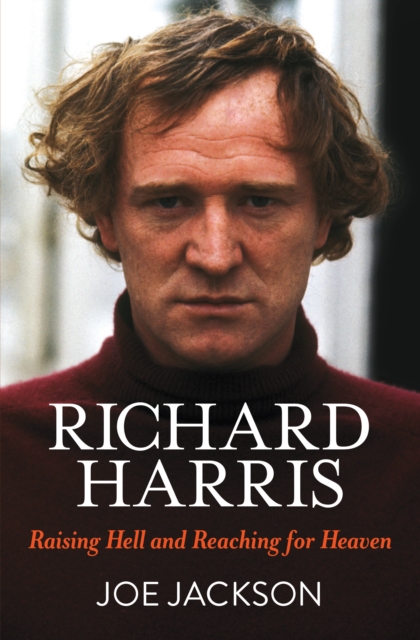 Richard Harris : Raising Hell and Reaching for Heaven, EPUB eBook