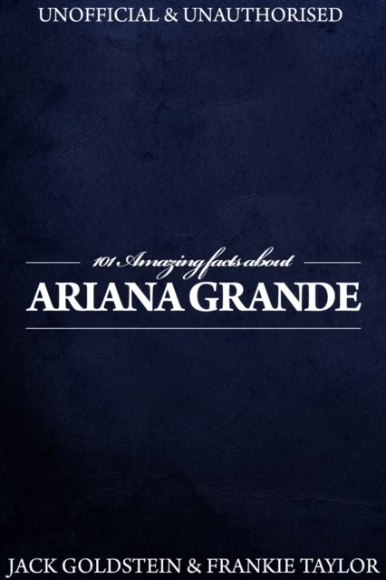 101 Amazing Facts about Ariana Grande, PDF eBook