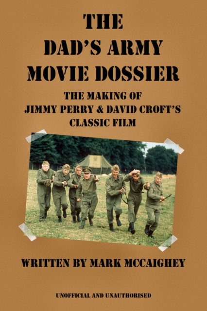 The Dad's Army Movie Dossier : The Making of Jimmy Perry and David Croft's Classic Film, PDF eBook