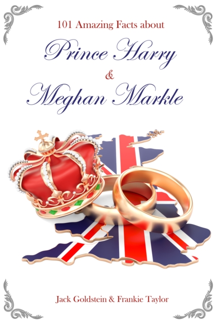 101 Amazing Facts about Prince Harry and Meghan Markle, EPUB eBook