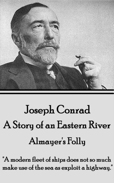 Almayer's Folly - A Story of an Eastern River : "A modern fleet of ships does not so much make use of the sea as exploit a highway.", EPUB eBook