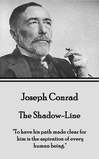 The Shadow-Line : "To have his path made clear for him is the aspiration of every human being.", EPUB eBook