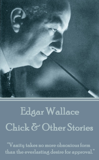 Chick & Other Stories : "Vanity takes no more obnoxious form than the everlasting desire for approval.", EPUB eBook