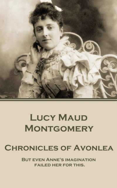Chronicles of Avonlea : "But even Anne's imagination failed her for this.", EPUB eBook