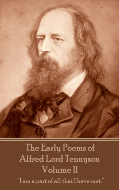 The Early Poems of Alfred Lord Tennyson - Volume II : "I am a part of all that I have met.", EPUB eBook