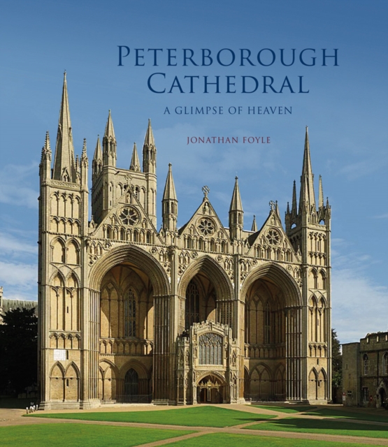 Peterborough Cathedral : A Glimpse of Heaven, Paperback / softback Book