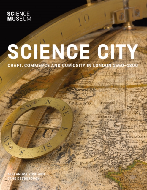 Science City : Craft, Commerce and Curiosity in London 1550-1800, Hardback Book