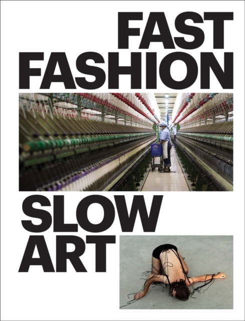 Fast Fashion / Slow Art, Hardback Book