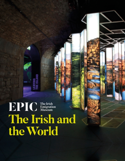 EPIC: The Irish Emigration Museum : The Irish and the World, Paperback / softback Book