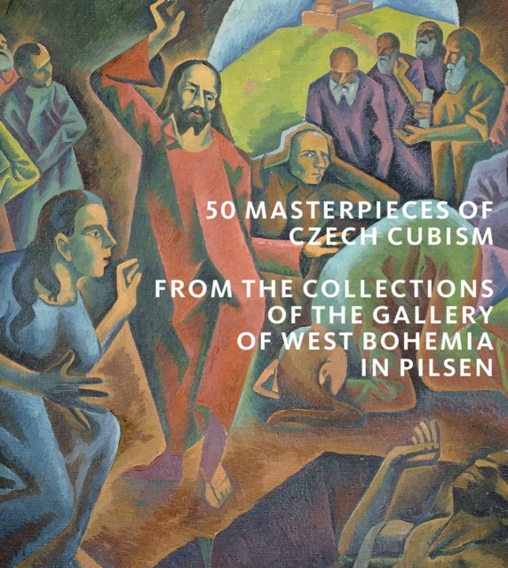 50 Masterpieces of Czech Cubism : The collections of the Gallery of West Bohemia in Pilsen, Paperback / softback Book
