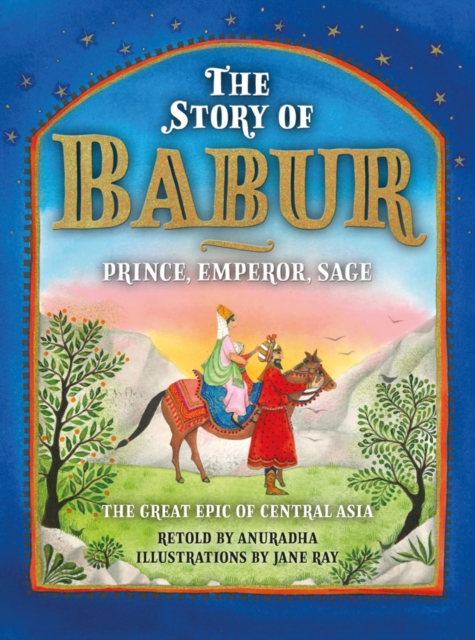 The Story of Babur : Prince, Emperor, Sage, Hardback Book